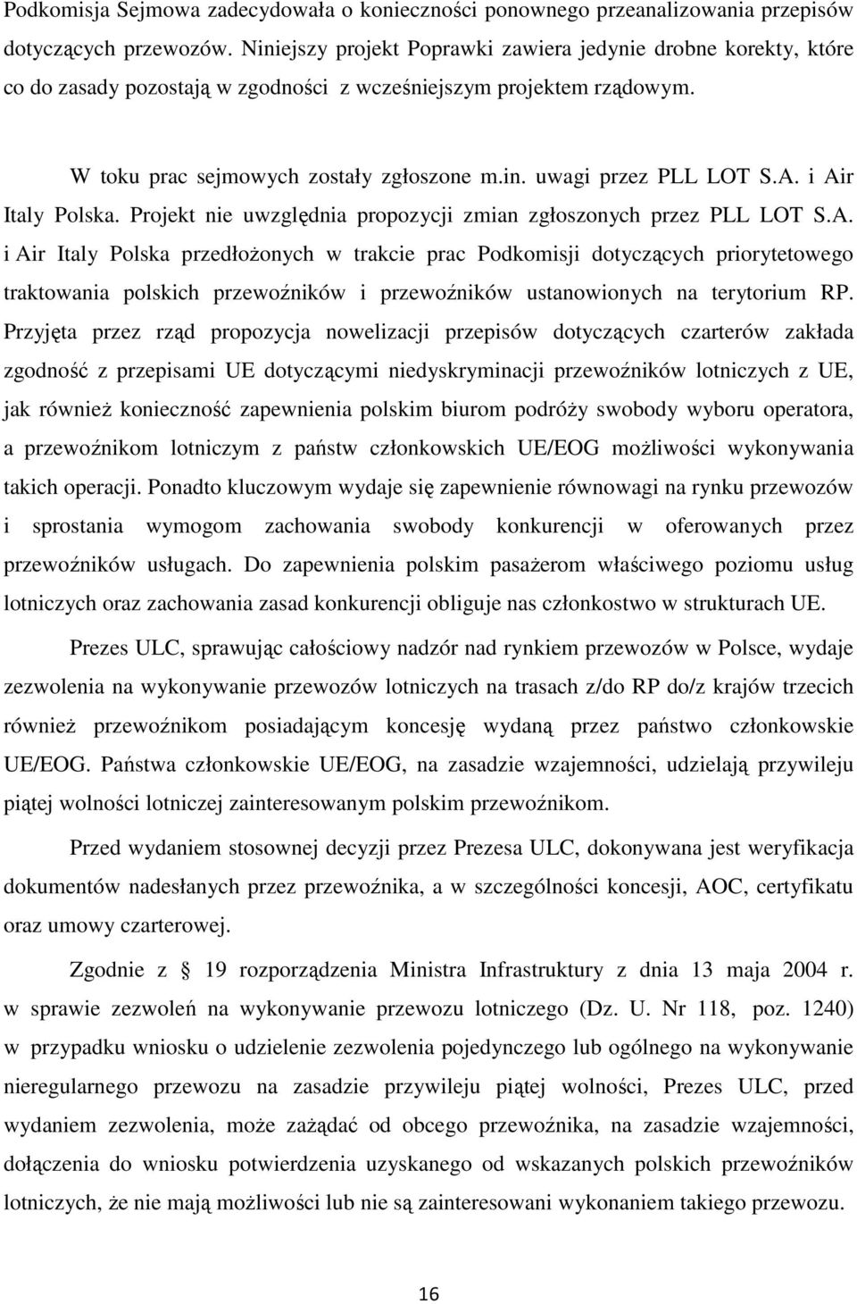 A. i Air Italy Polska. Projekt nie uwzględnia propozycji zmian zgłoszonych przez PLL LOT S.A. i Air Italy Polska przedłożonych w trakcie prac Podkomisji dotyczących priorytetowego traktowania polskich przewoźników i przewoźników ustanowionych na terytorium RP.