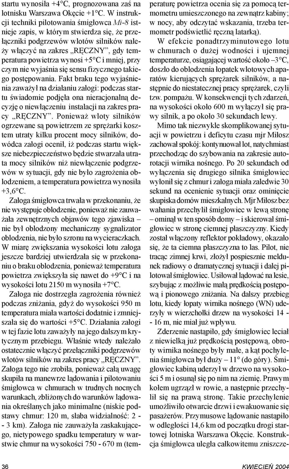 +5 C i mniej, przy czym nie wyjaśnia się sensu fizycznego takiego postępowania.