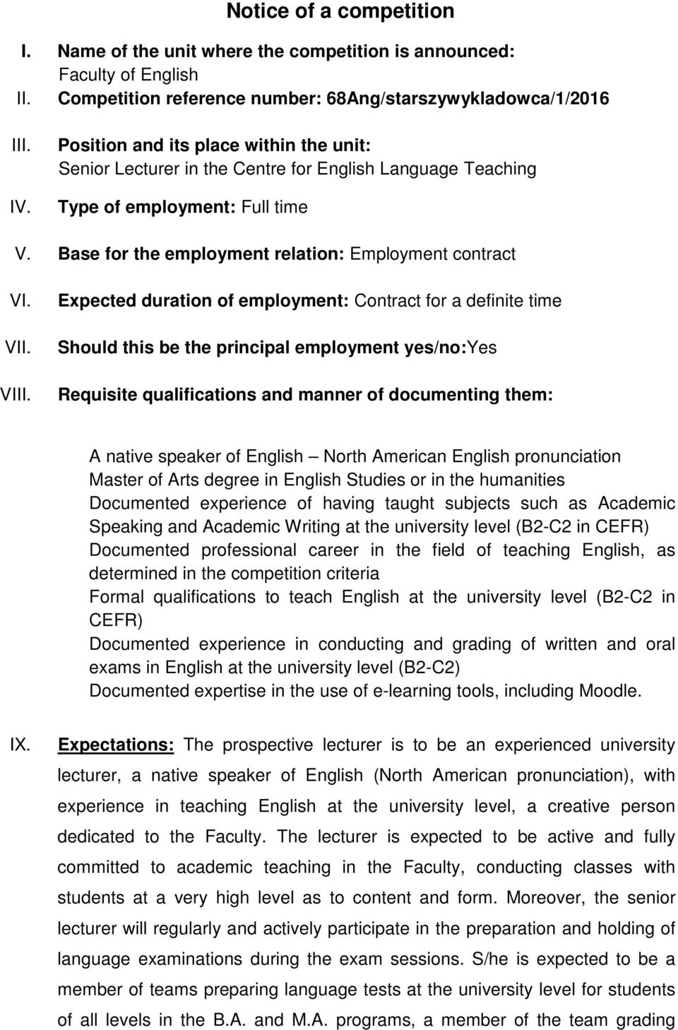 VIII. Expected duration of employment: Contract for a definite time Should this be the principal employment yes/no:yes Requisite qualifications and manner of documenting them: A native speaker of