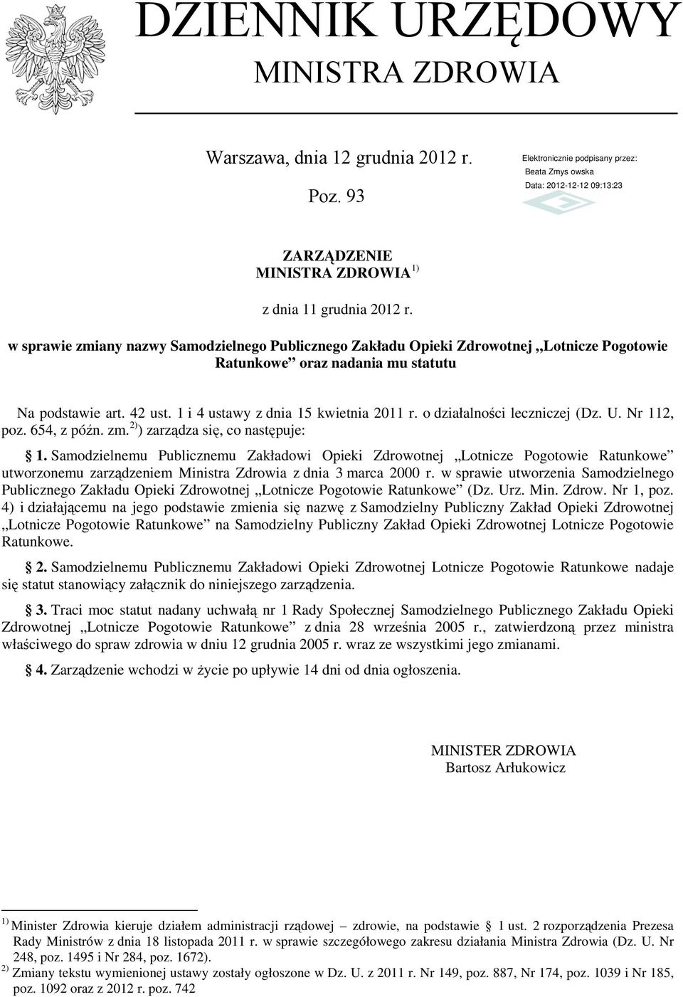 o działalności leczniczej (Dz. U. Nr 112, poz. 654, z późn. zm. 2) ) zarządza się, co następuje: 1.