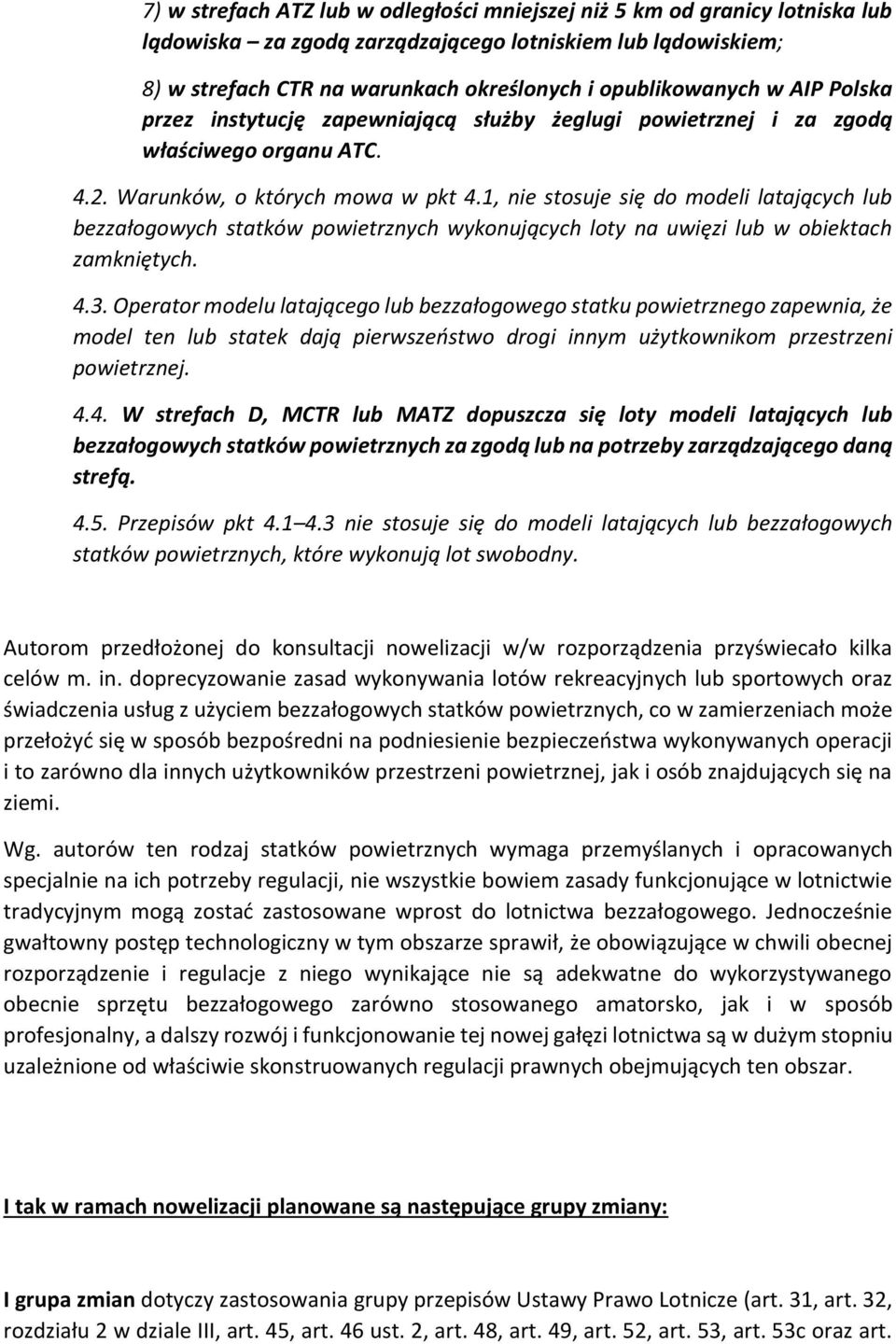 1, nie stosuje się do modeli latających lub bezzałogowych statków powietrznych wykonujących loty na uwięzi lub w obiektach zamkniętych. 4.3.