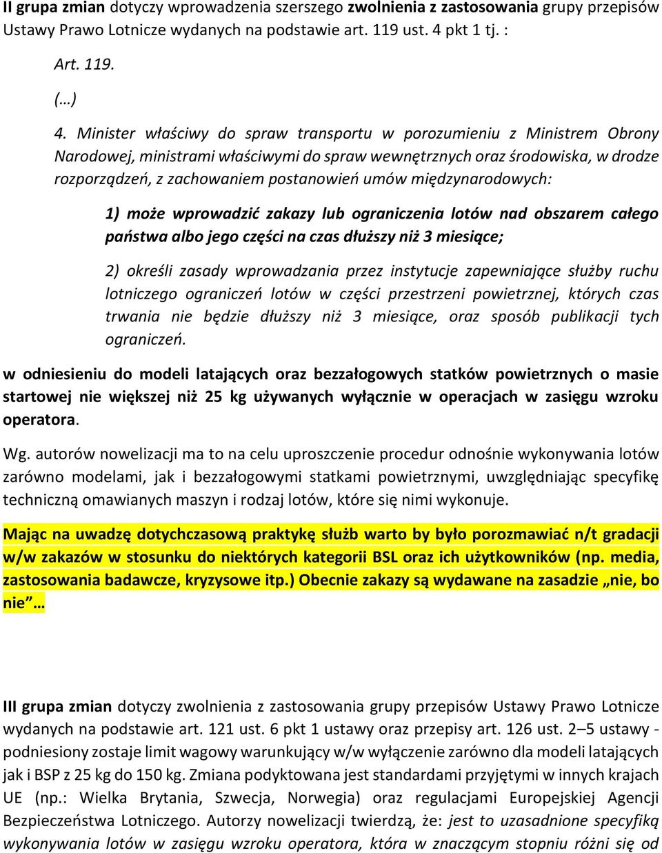 międzynarodowych: 1) może wprowadzić zakazy lub ograniczenia lotów nad obszarem całego państwa albo jego części na czas dłuższy niż 3 miesiące; 2) określi zasady wprowadzania przez instytucje