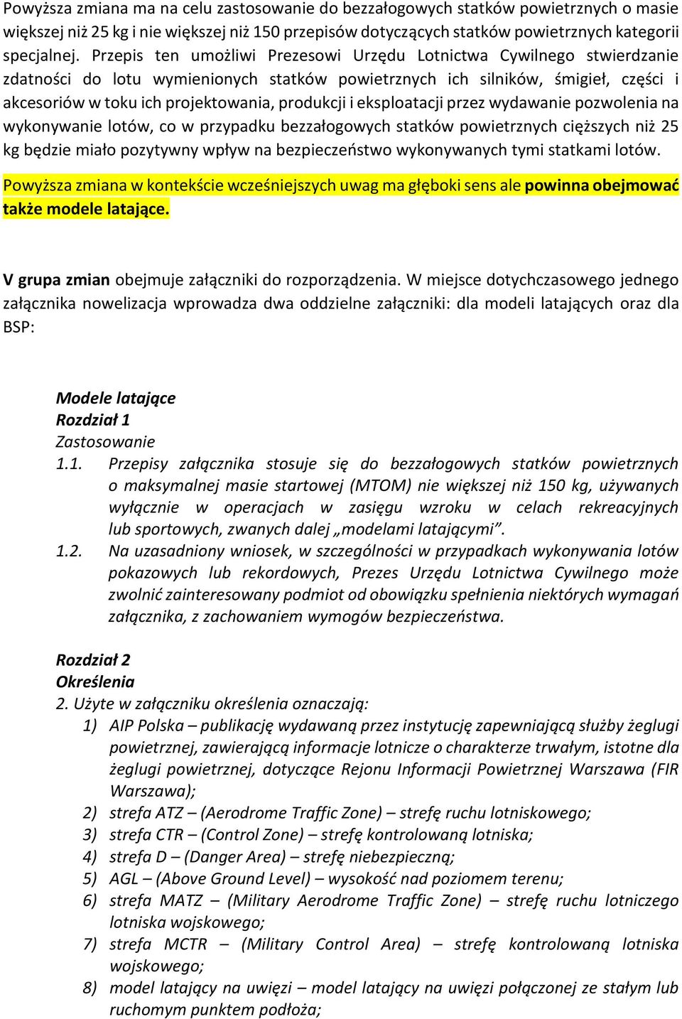 produkcji i eksploatacji przez wydawanie pozwolenia na wykonywanie lotów, co w przypadku bezzałogowych statków powietrznych cięższych niż 25 kg będzie miało pozytywny wpływ na bezpieczeństwo