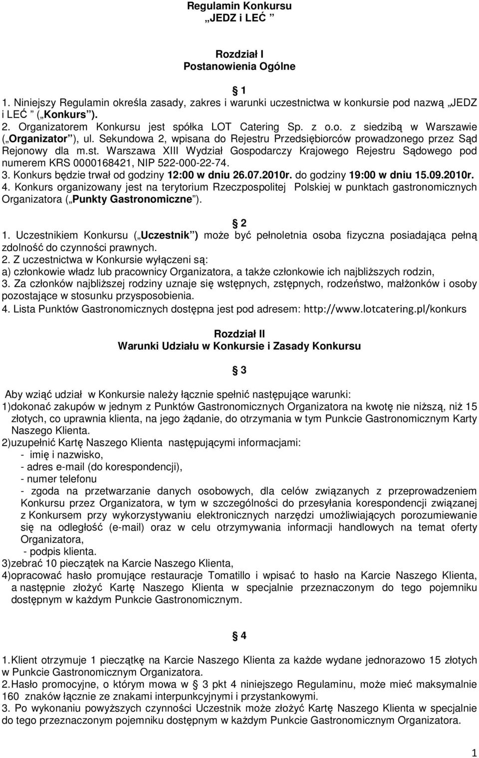 3. Konkurs bdzie trwał od godziny 12:00 w dniu 26.07.2010r. do godziny 19:00 w dniu 15.09.2010r. 4.
