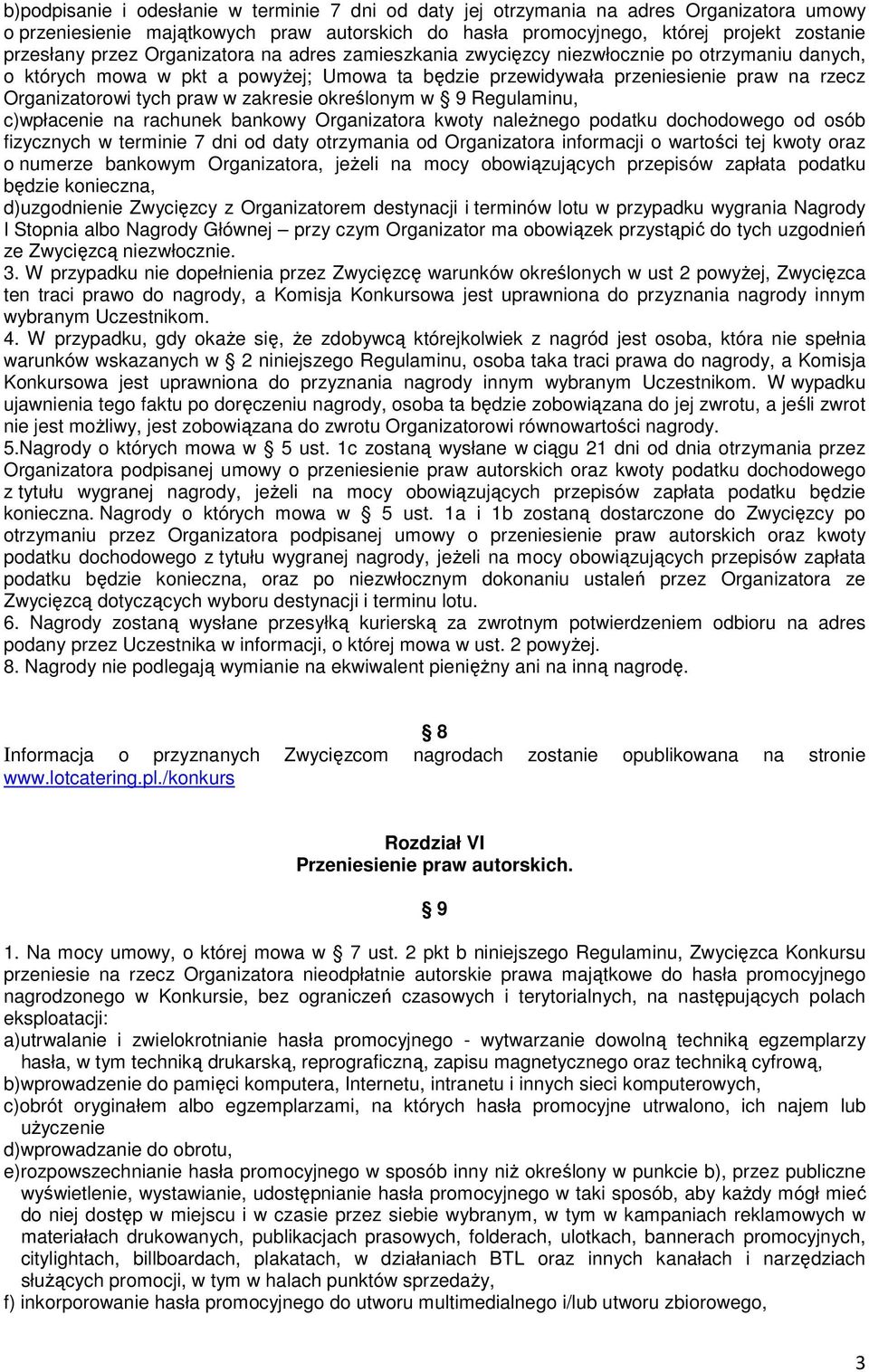 zakresie okrelonym w 9 Regulaminu, c)wpłacenie na rachunek bankowy Organizatora kwoty nalenego podatku dochodowego od osób fizycznych w terminie 7 dni od daty otrzymania od Organizatora informacji o