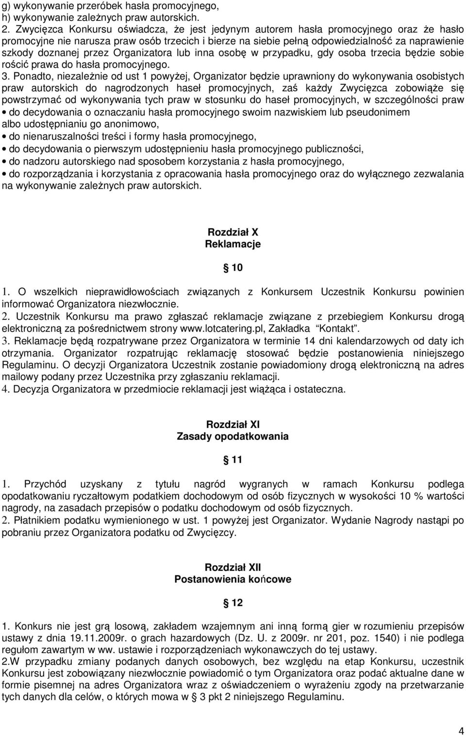 przez Organizatora lub inna osob w przypadku, gdy osoba trzecia bdzie sobie roci prawa do hasła promocyjnego. 3.