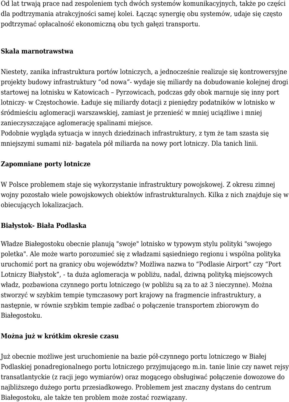 Skala marnotrawstwa Niestety, zanika infrastruktura portów lotniczych, a jednocześnie realizuje się kontrowersyjne projekty budowy infrastruktury od nowa - wydaje się miliardy na dobudowanie kolejnej