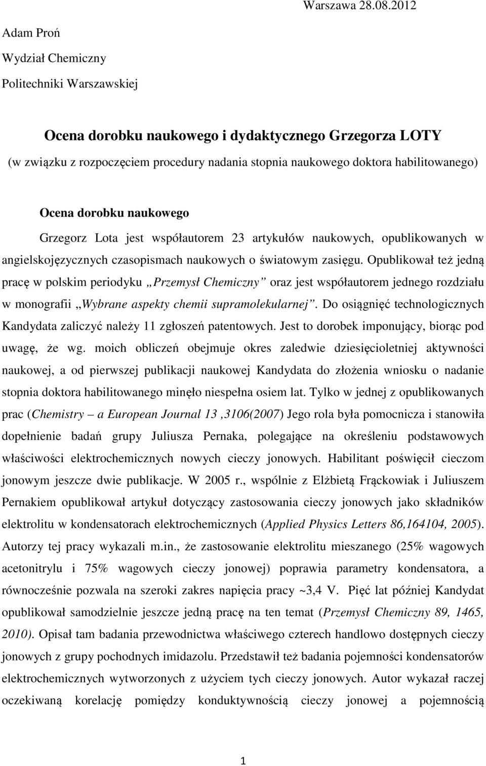 Ocena dorobku naukowego Grzegorz Lota jest współautorem 23 artykułów naukowych, opublikowanych w angielskojęzycznych czasopismach naukowych o światowym zasięgu.