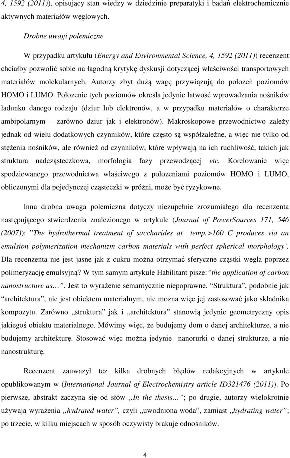 materiałów molekularnych. Autorzy zbyt dużą wagę przywiązują do położeń poziomów HOMO i LUMO.