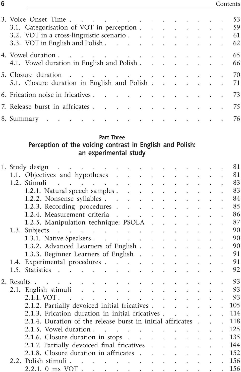 ........... 7. Release burst in affricates............ 8. Summary................ 53 59 61 62 65 66 70 71 73 75 76 Part Three Perception of the voicing contrast in English and Polish: an experimental study 1.