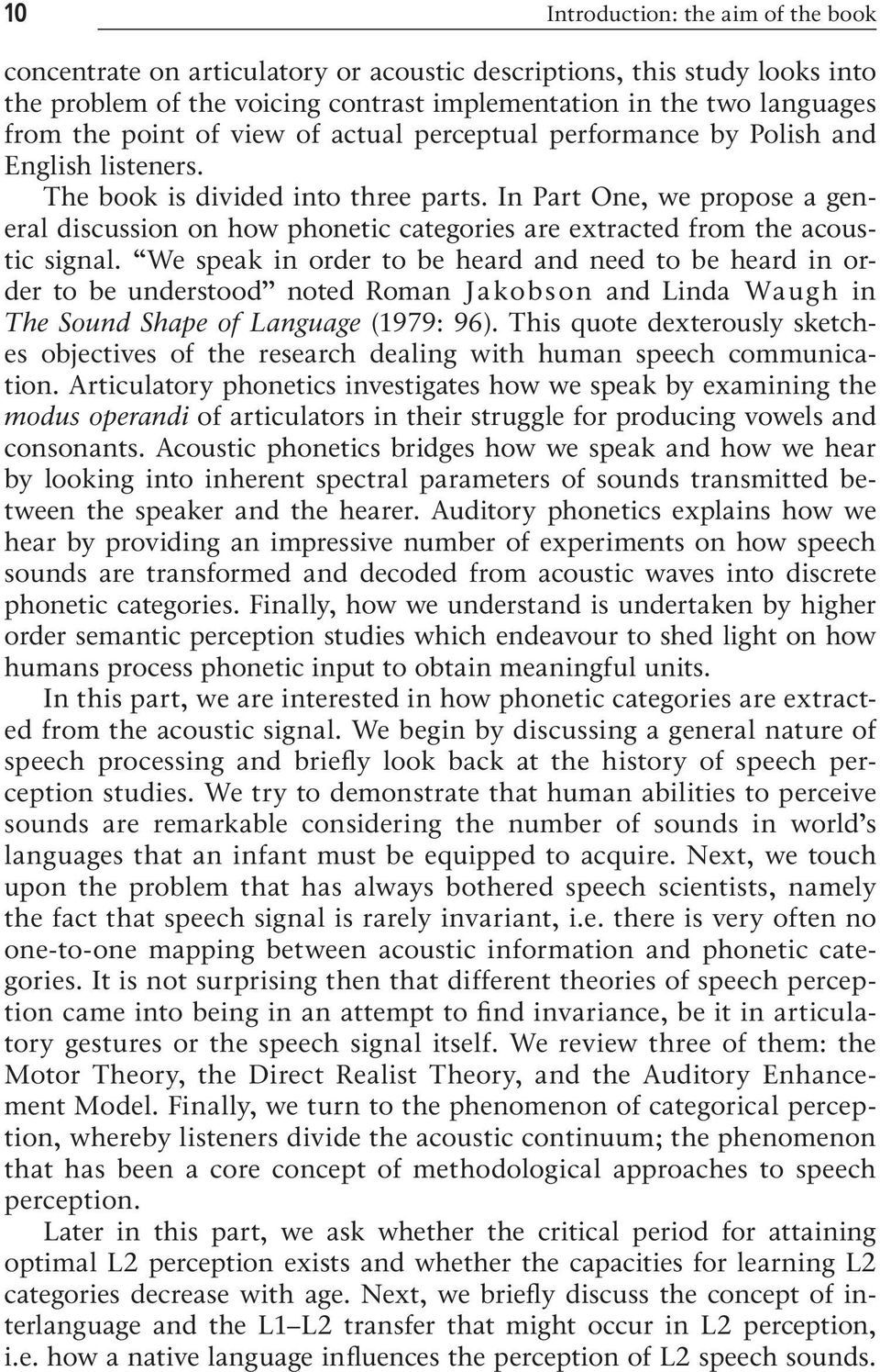In Part One, we propose a general discussion on how phonetic categories are extracted from the acoustic signal.