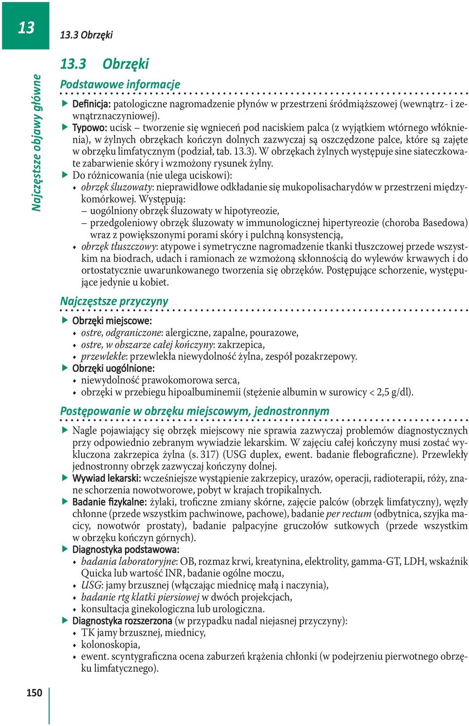 limfatycznym (podział, tab..3). W obrzękach żylnych występuje sine siateczkowate zabarwienie skóry i wzmożony rysunek żylny.