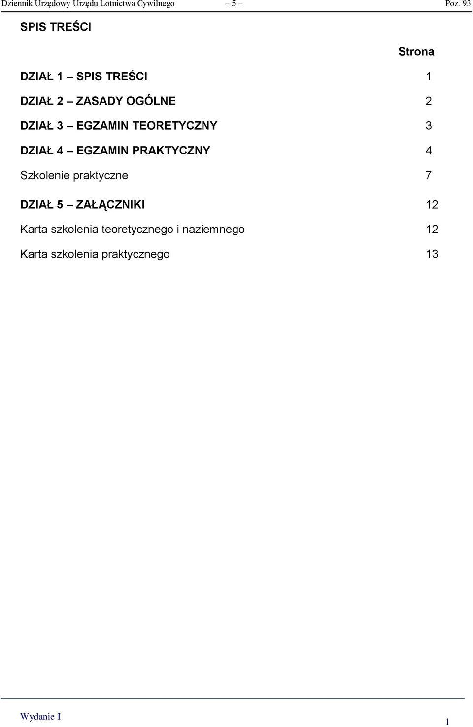 EGZAMIN TEORETYCZNY 3 DZIAŁ 4 EGZAMIN PRAKTYCZNY 4 Szkolenie praktyczne 7