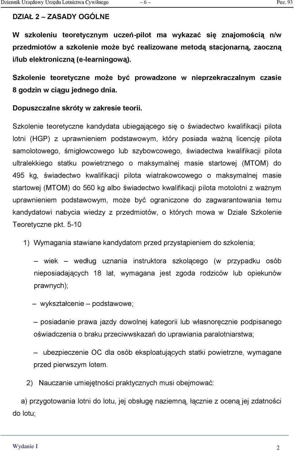 (e-learningową). Szkolenie teoretyczne może być prowadzone w nieprzekraczalnym czasie 8 godzin w ciągu jednego dnia. Dopuszczalne skróty w zakresie teorii.
