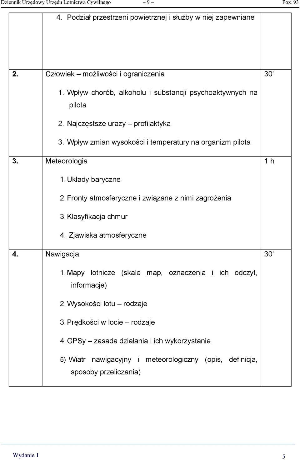Układy baryczne 2. Fronty atmosferyczne i związane z nimi zagrożenia 3. Klasyfikacja chmur 4. Zjawiska atmosferyczne 4. Nawigacja 30 1.