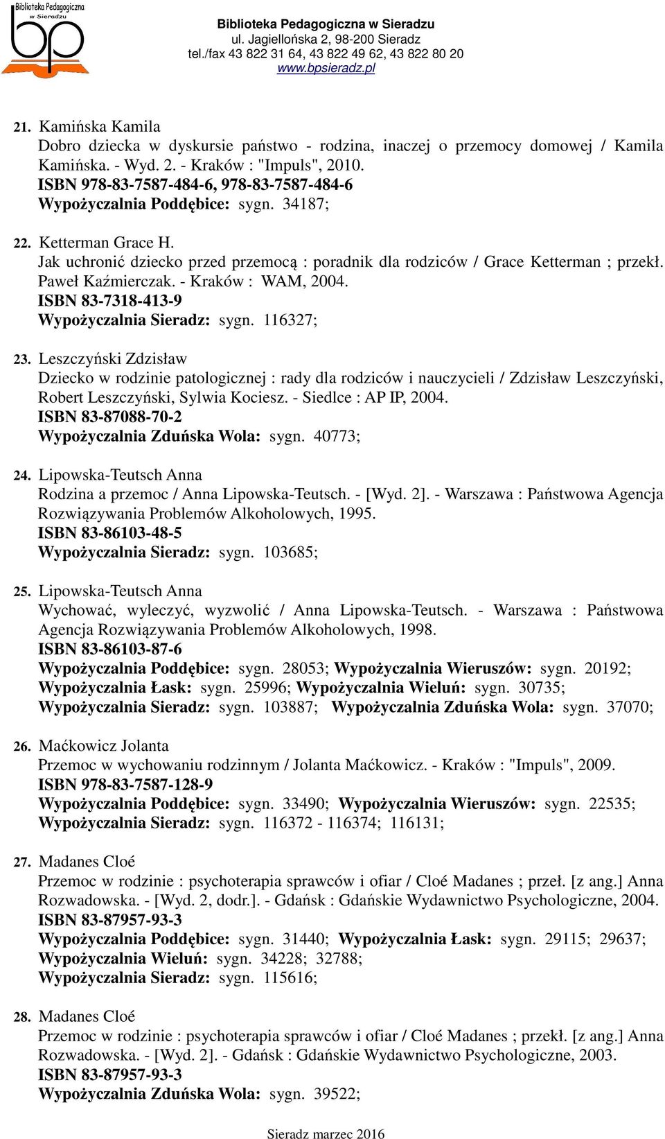 Paweł Kaźmierczak. - Kraków : WAM, 2004. ISBN 83-7318-413-9 Wypożyczalnia Sieradz: sygn. 116327; 23.