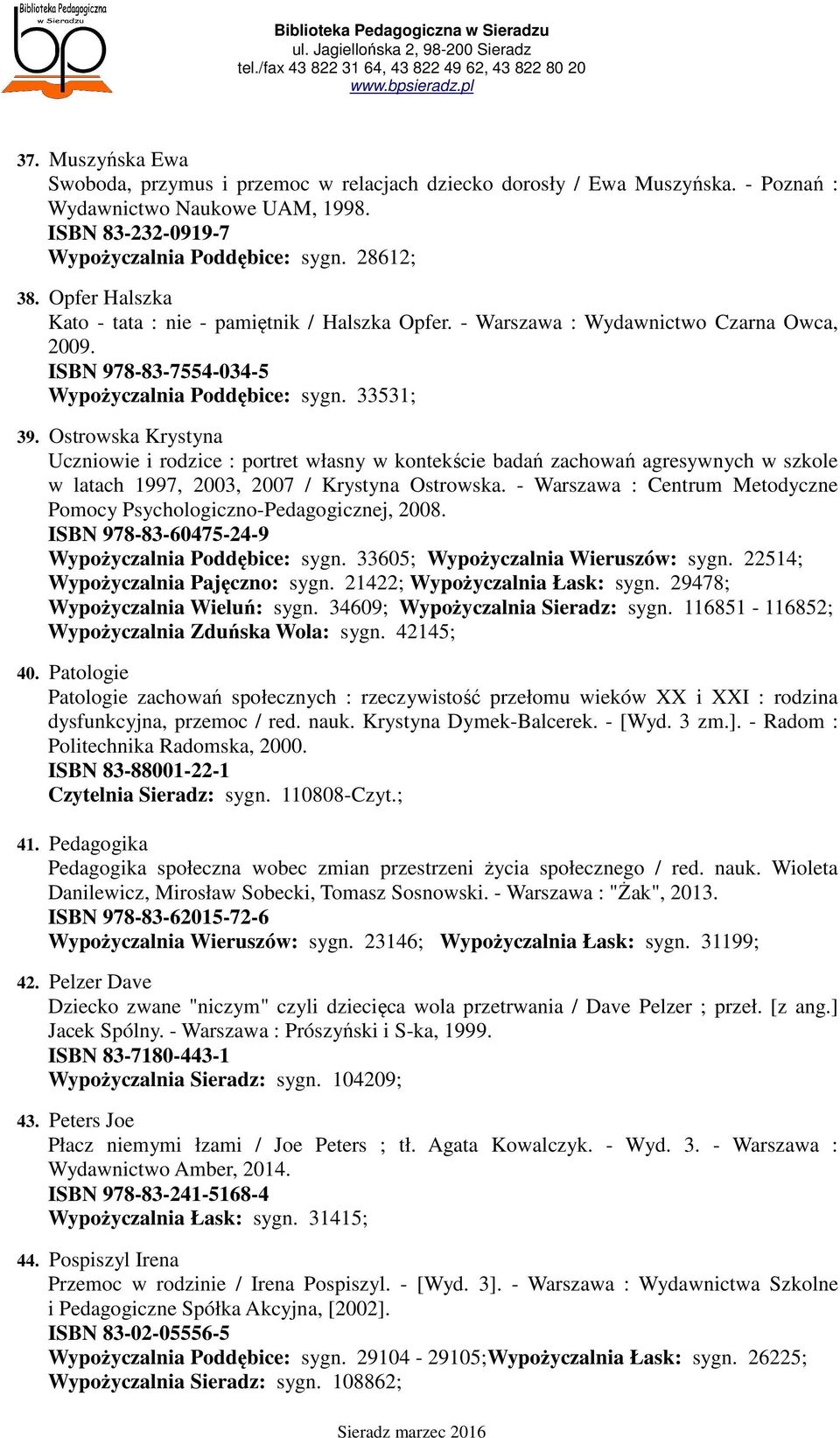 Ostrowska Krystyna Uczniowie i rodzice : portret własny w kontekście badań zachowań agresywnych w szkole w latach 1997, 2003, 2007 / Krystyna Ostrowska.