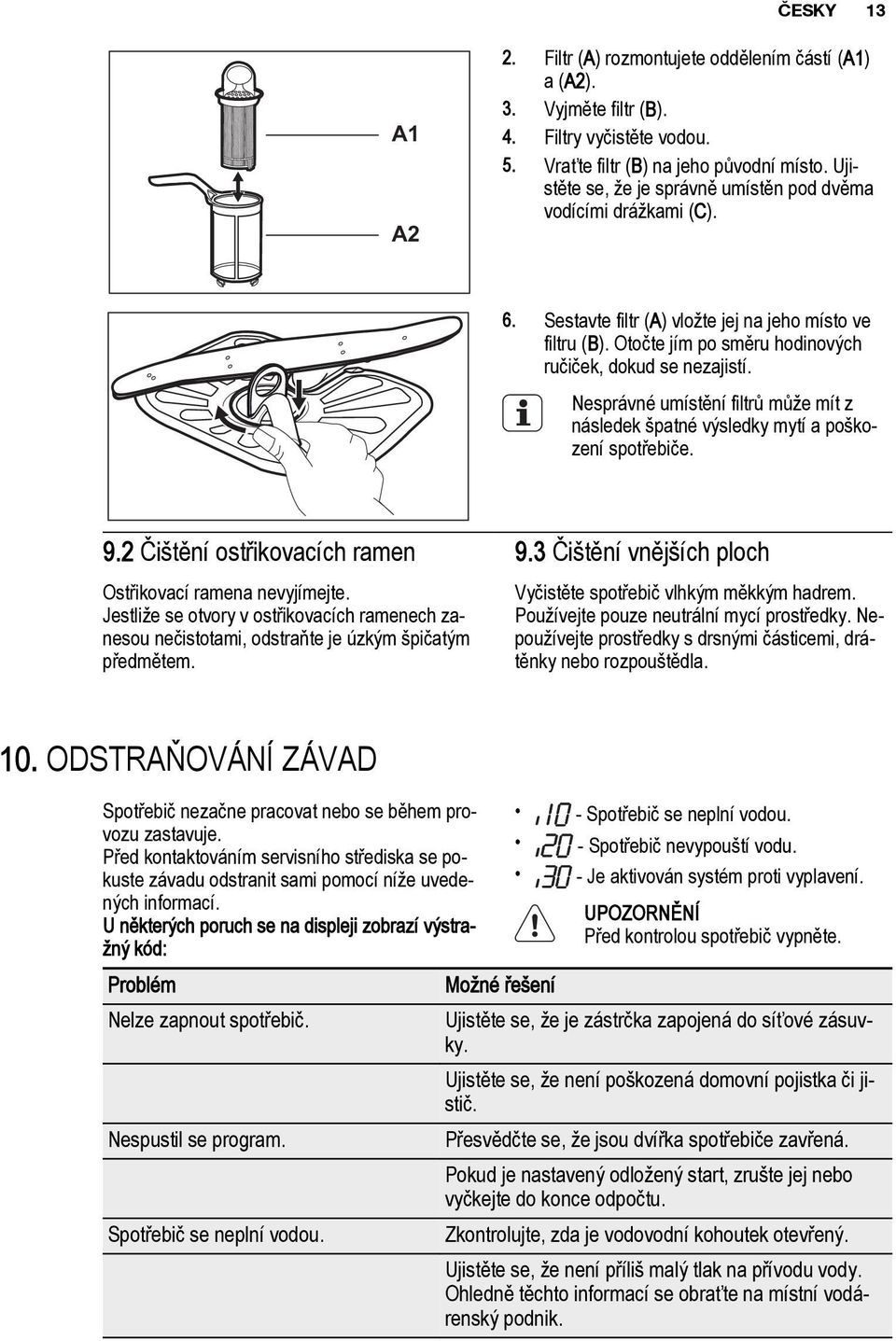 Nesprávné umístění filtrů může mít z následek špatné výsledky mytí a poškození spotřebiče. 9.2 Čištění ostřikovacích ramen Ostřikovací ramena nevyjímejte.