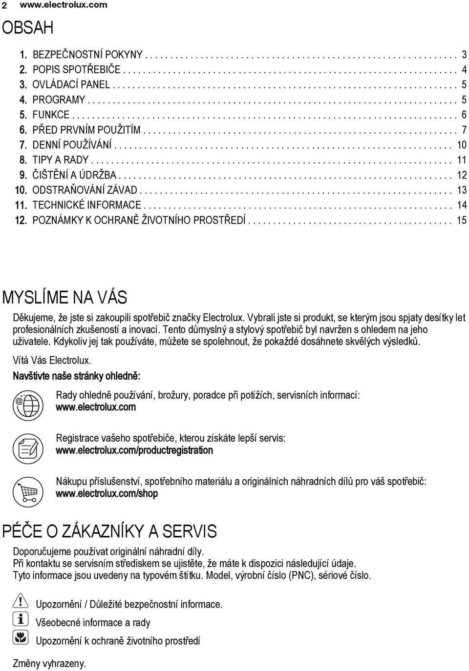 PŘED PRVNÍM POUŽITÍM............................................................... 7 7. DENNÍ POUŽÍVÁNÍ................................................................... 10 8. TIPY A RADY........................................................................ 11 9.