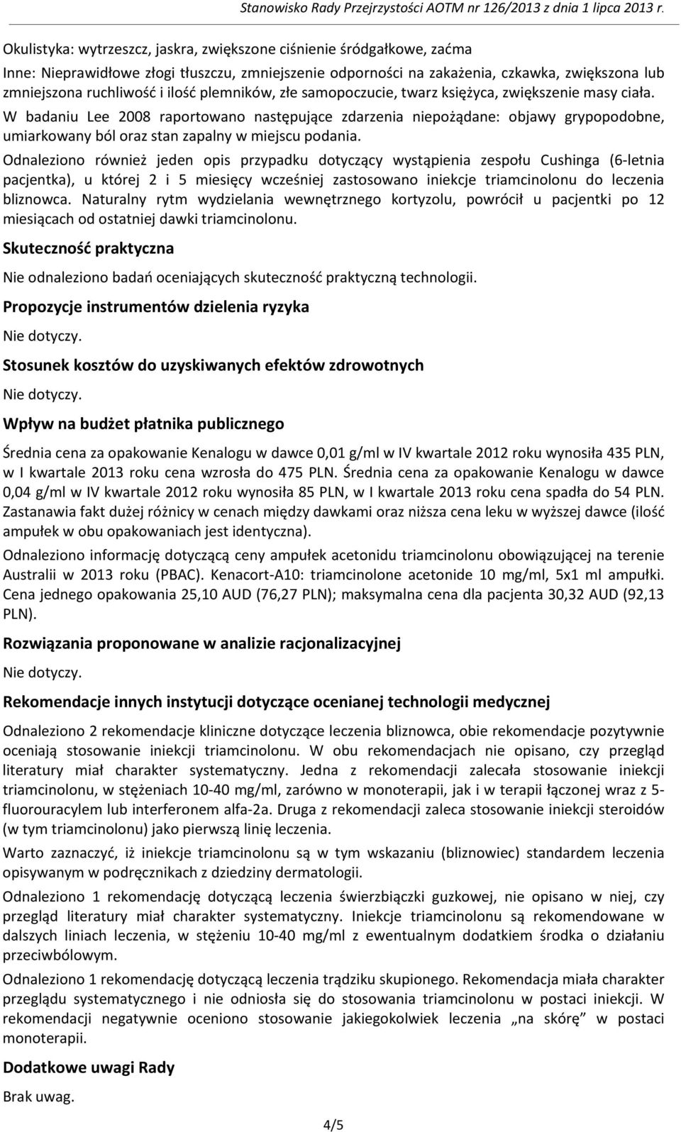 W badaniu Lee 2008 raportowano następujące zdarzenia niepożądane: objawy grypopodobne, umiarkowany ból oraz stan zapalny w miejscu podania.