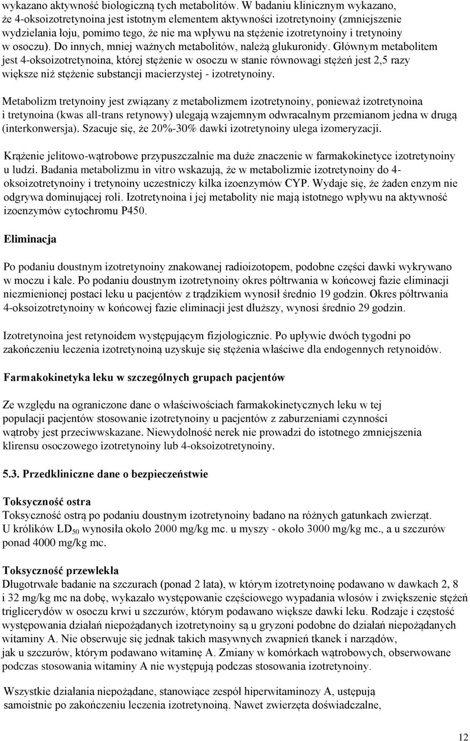 tretynoiny w osoczu). Do innych, mniej ważnych metabolitów, należą glukuronidy.