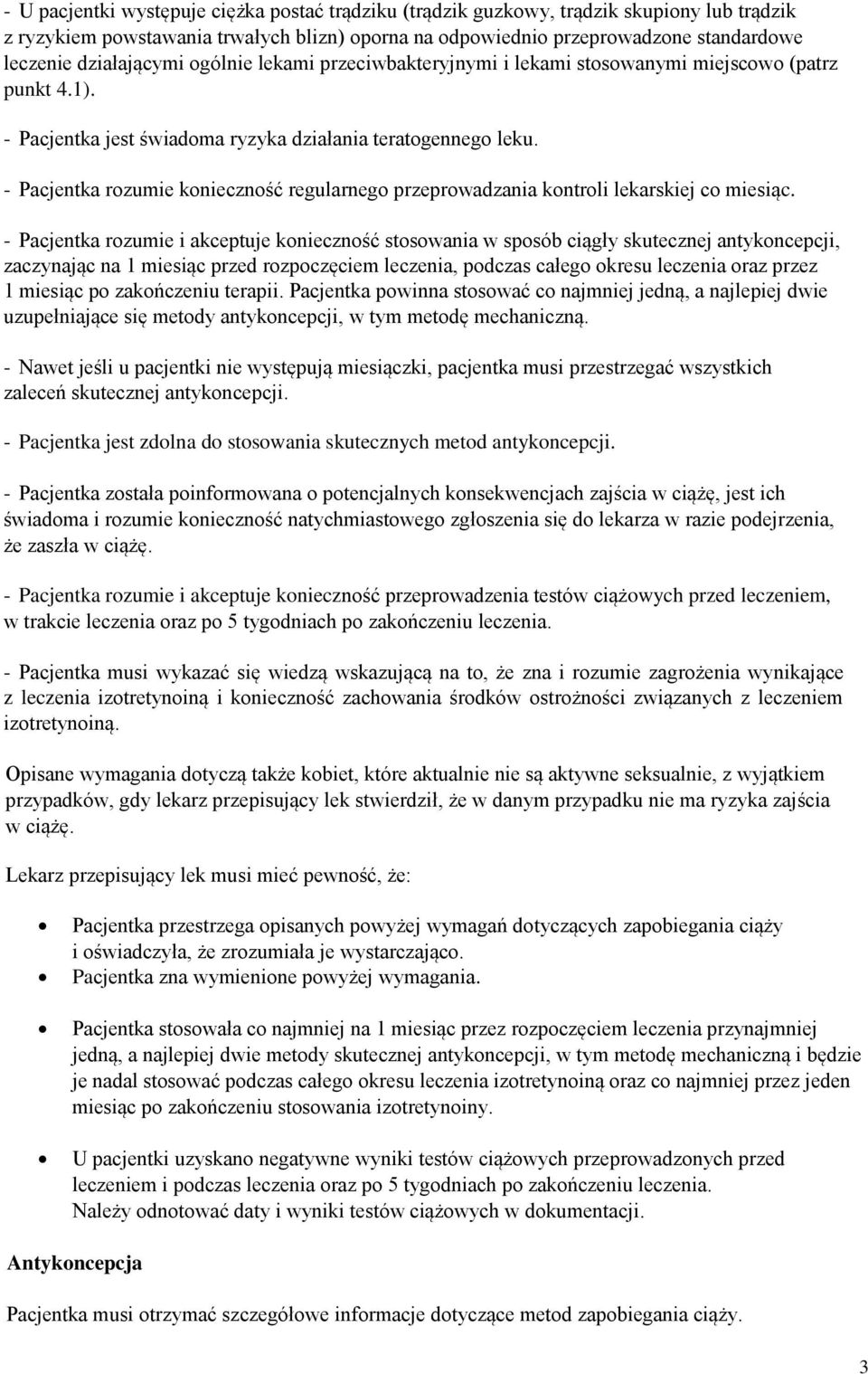 - Pacjentka rozumie konieczność regularnego przeprowadzania kontroli lekarskiej co miesiąc.