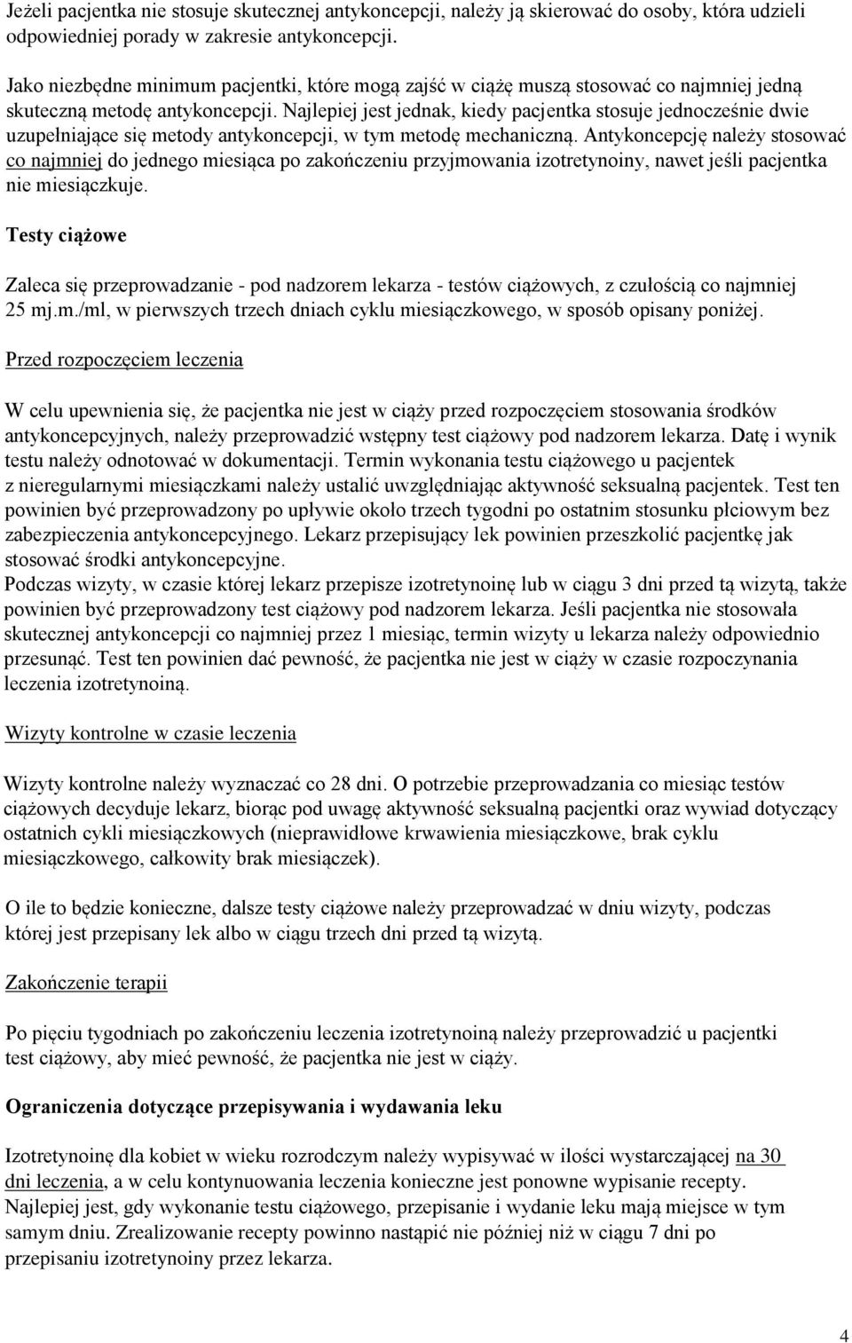 Najlepiej jest jednak, kiedy pacjentka stosuje jednocześnie dwie uzupełniające się metody antykoncepcji, w tym metodę mechaniczną.