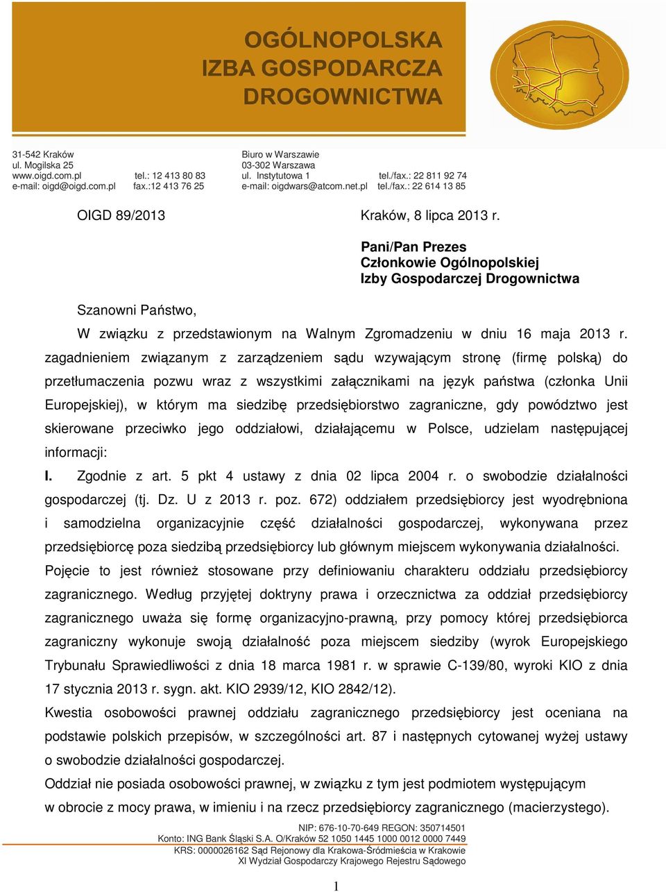 Szanowni Państwo, 1 Pani/Pan Prezes Członkowie Ogólnopolskiej Izby Gospodarczej Drogownictwa W związku z przedstawionym na Walnym Zgromadzeniu w dniu 16 maja 2013 r.