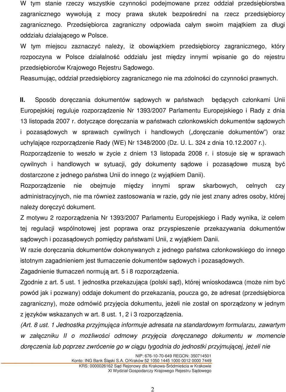 W tym miejscu zaznaczyć należy, iż obowiązkiem przedsiębiorcy zagranicznego, który rozpoczyna w Polsce działalność oddziału jest między innymi wpisanie go do rejestru przedsiębiorców Krajowego