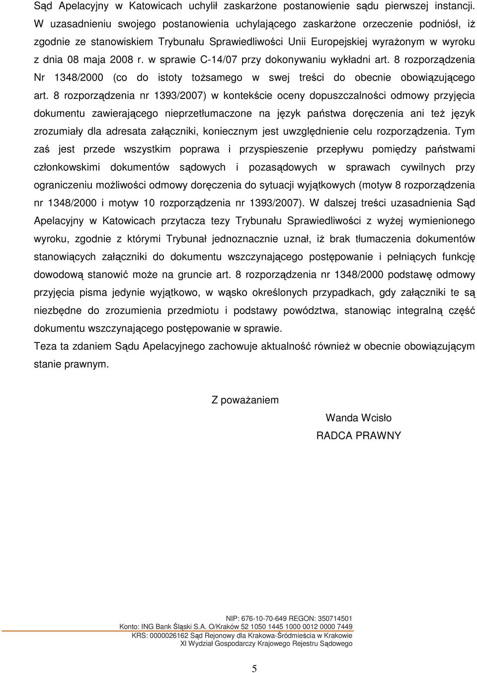 w sprawie C-14/07 przy dokonywaniu wykładni art. 8 rozporządzenia Nr 1348/2000 (co do istoty tożsamego w swej treści do obecnie obowiązującego art.