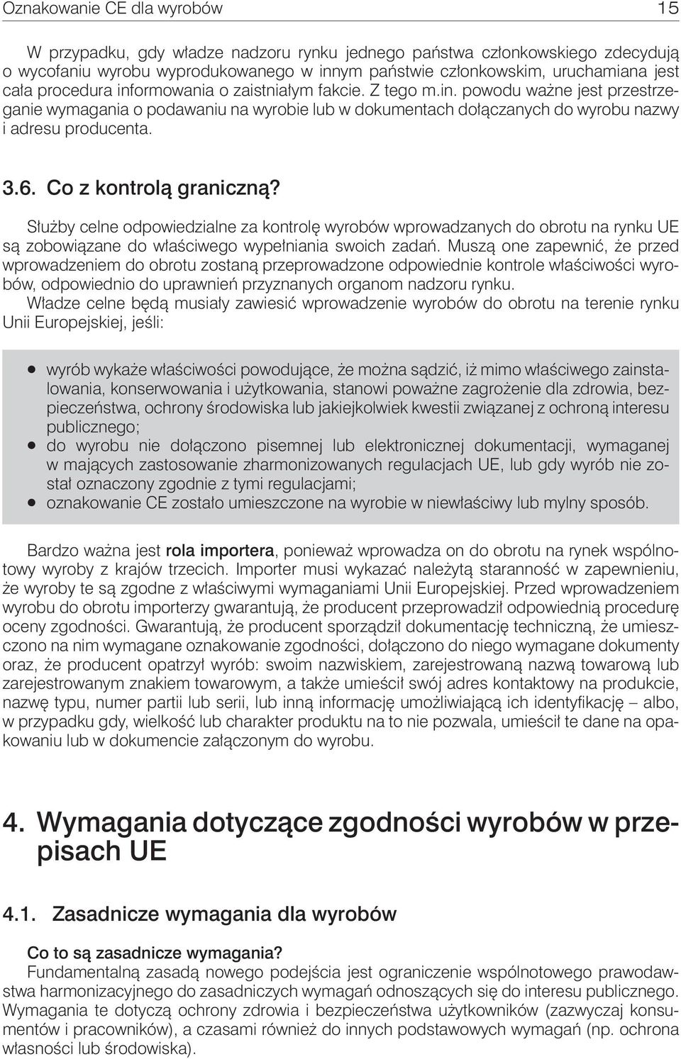 Co z kontrolą graniczną? Służby celne odpowiedzialne za kontrolę wyrobów wprowadzanych do obrotu na rynku UE są zobowiązane do właściwego wypełniania swoich zadań.