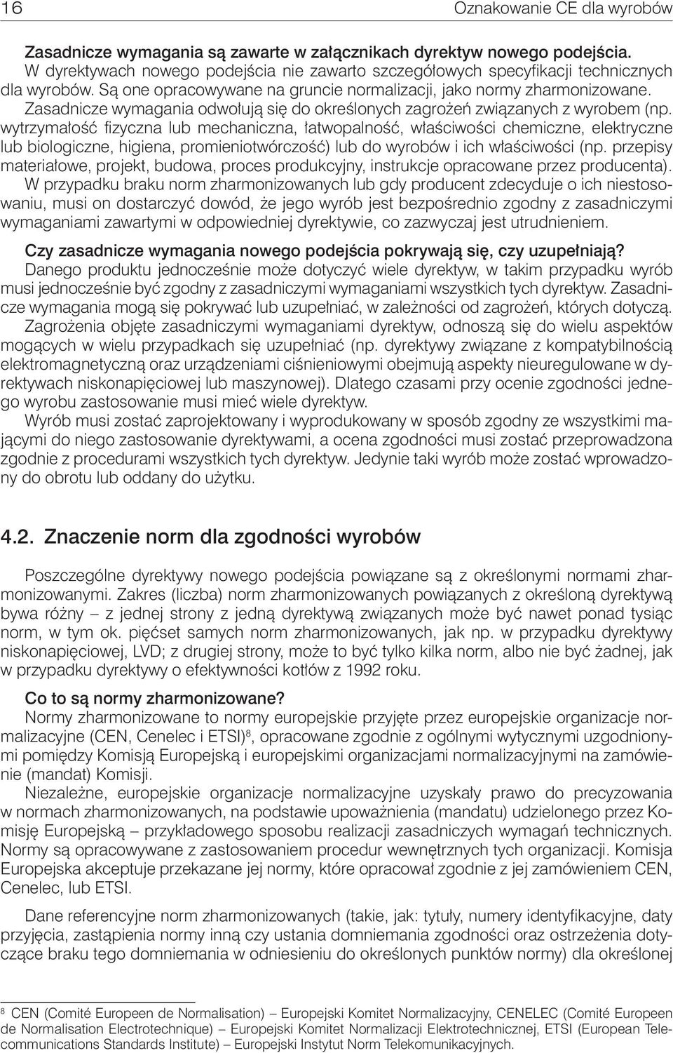 wytrzymałość fizyczna lub mechaniczna, łatwopalność, właściwości chemiczne, elektryczne lub biologiczne, higiena, promieniotwórczość) lub do wyrobów i ich właściwości (np.