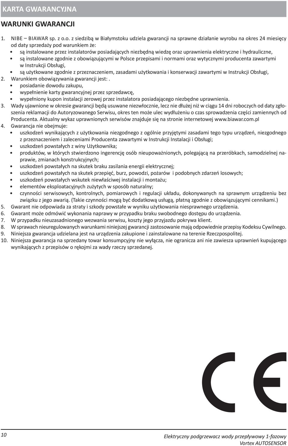 oraz uprawnienia elektryczne i hydrauliczne, są instalowane zgodnie z obowiązującymi w Polsce przepisami i normami oraz wytycznymi producenta zawartymi w Instrukcji Obsługi, są użytkowane zgodnie z