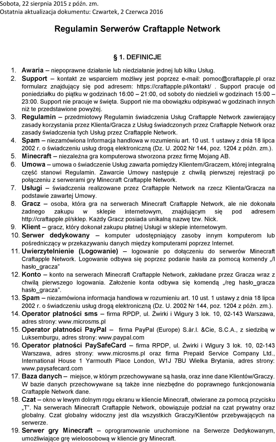 pl oraz formularz znajdujący się pod adresem: https://craftapple.pl/kontakt/. Support pracuje od poniedziałku do piątku w godzinach 16:00 21:00, od soboty do niedzieli w godzinach 15:00 23:00.
