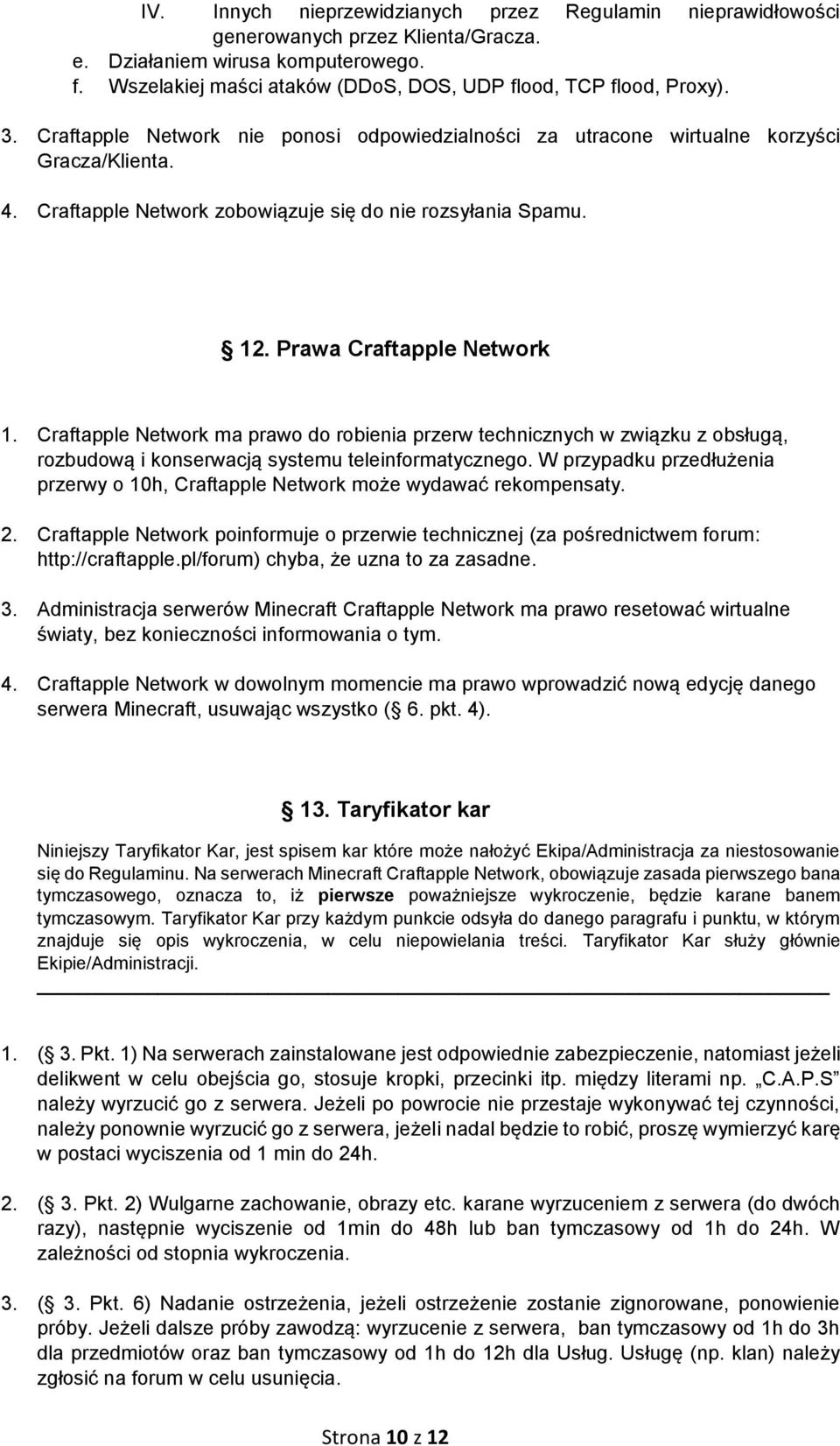 Craftapple Network zobowiązuje się do nie rozsyłania Spamu. 12. Prawa Craftapple Network 1.