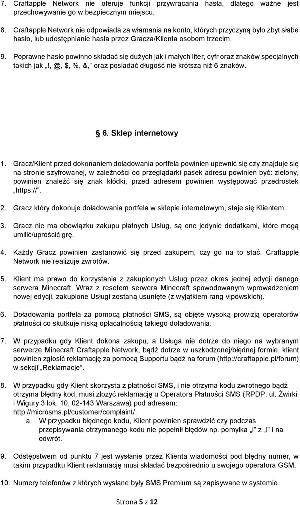 Poprawne hasło powinno składać się dużych jak i małych liter, cyfr oraz znaków specjalnych takich jak!, @, $, %, &, oraz posiadać długość nie krótszą niż 6 znaków. 6. Sklep internetowy 1.