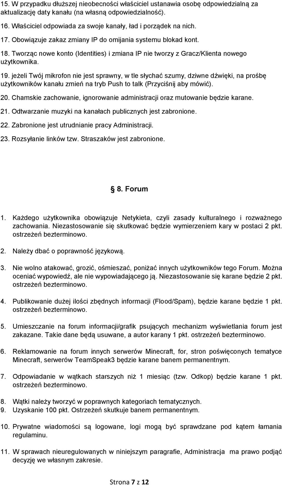 Tworząc nowe konto (Identities) i zmiana IP nie tworzy z Gracz/Klienta nowego użytkownika. 19.