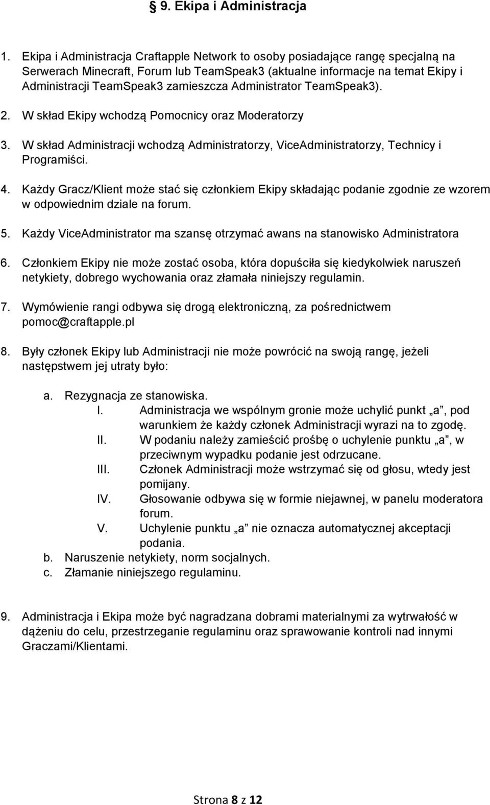 Administrator TeamSpeak3). 2. W skład Ekipy wchodzą Pomocnicy oraz Moderatorzy 3. W skład Administracji wchodzą Administratorzy, ViceAdministratorzy, Technicy i Programiści. 4.