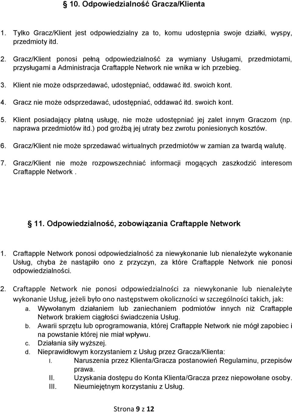 Klient nie może odsprzedawać, udostępniać, oddawać itd. swoich kont. 4. Gracz nie może odsprzedawać, udostępniać, oddawać itd. swoich kont. 5.