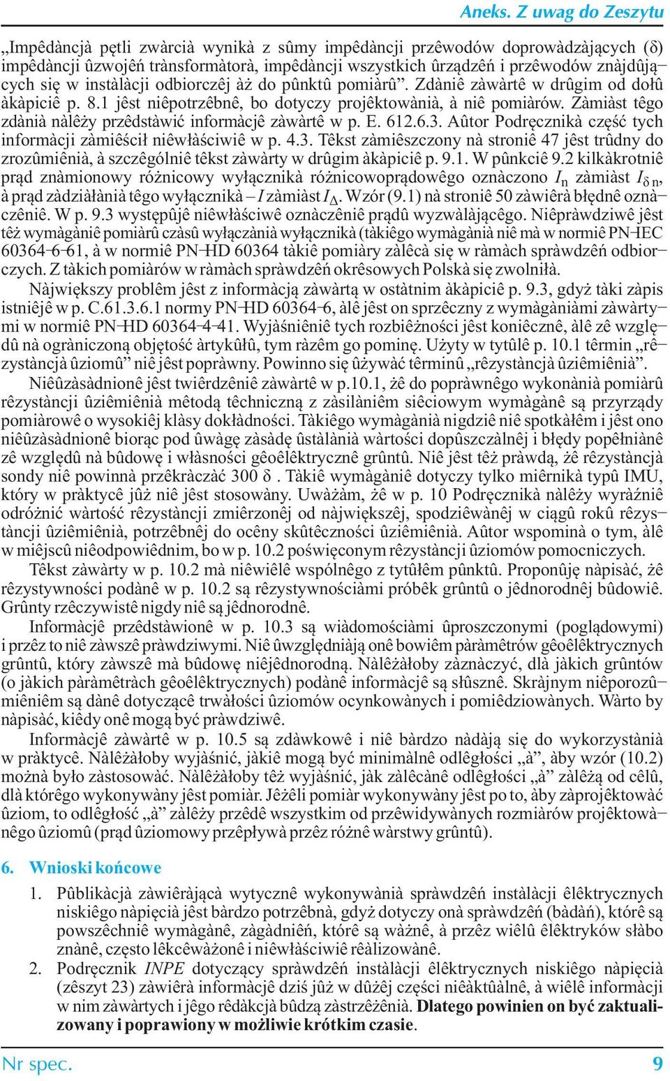 1 jest niepotrzebne, bo dotyczy projektowania, a nie pomiarów. Zamiast tego zdania nale y przedstawiæ informacje zawarte w p. E. 612.6.3.