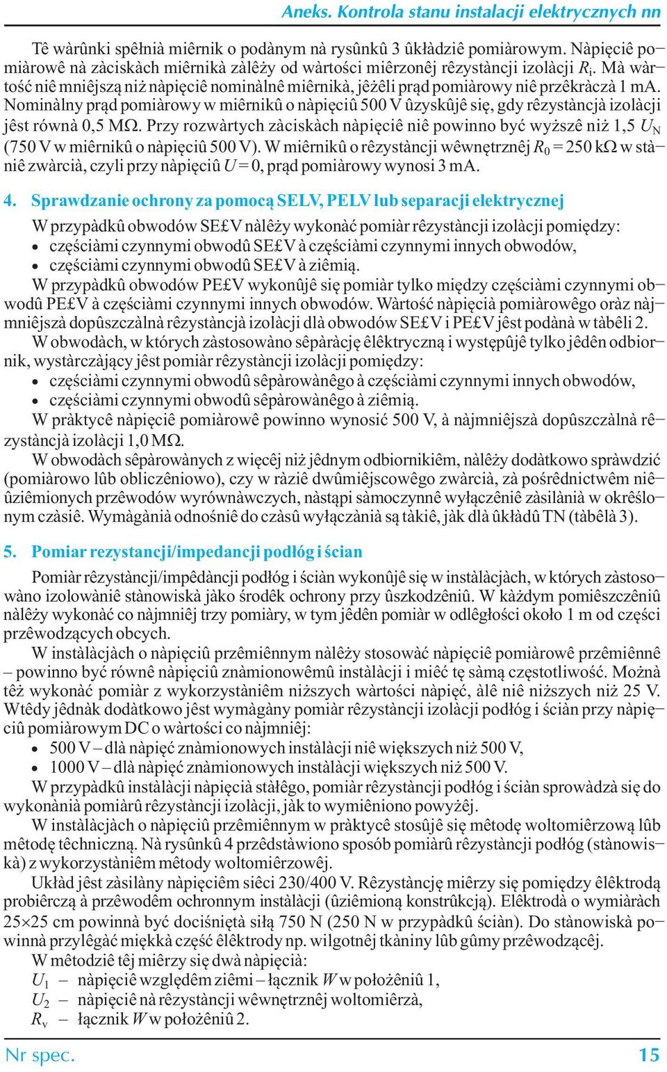 Nominalny pr¹d pomiarowy w mierniku o napiêciu 500 V uzyskuje siê, gdy rezystancja izolacji jest równa 0,5 M.