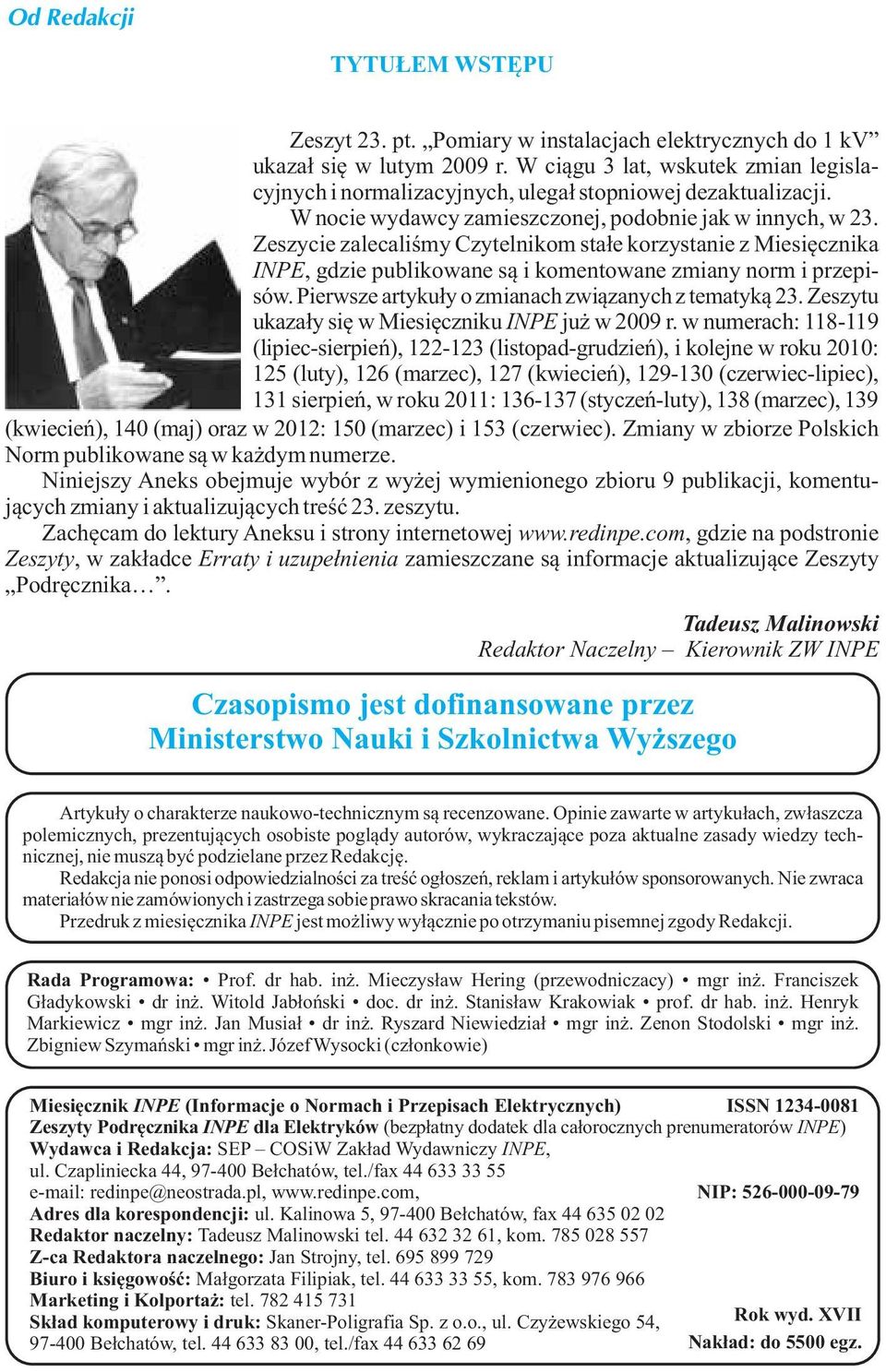 Zeszycie zalecaliœmy Czytelnikom sta³e korzystanie z Miesiêcznika INPE, gdzie publikowane s¹ i komentowane zmiany norm i przepisów. Pierwsze artyku³y o zmianach zwi¹zanych z tematyk¹ 23.