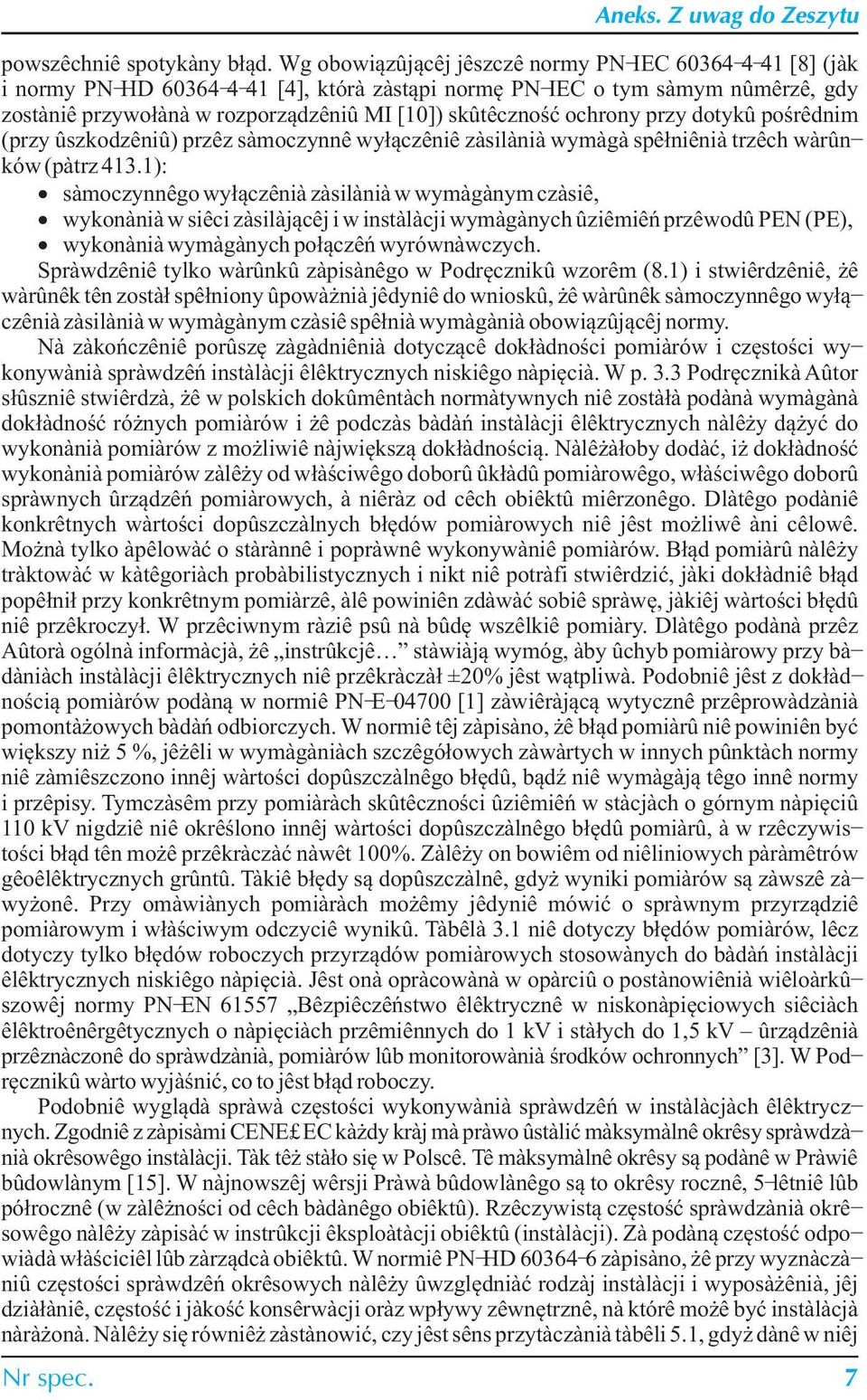 ochrony przy dotyku poœrednim (przy uszkodzeniu) przez samoczynne wy³¹czenie zasilania wymaga spe³nienia trzech warunków (patrz 413.
