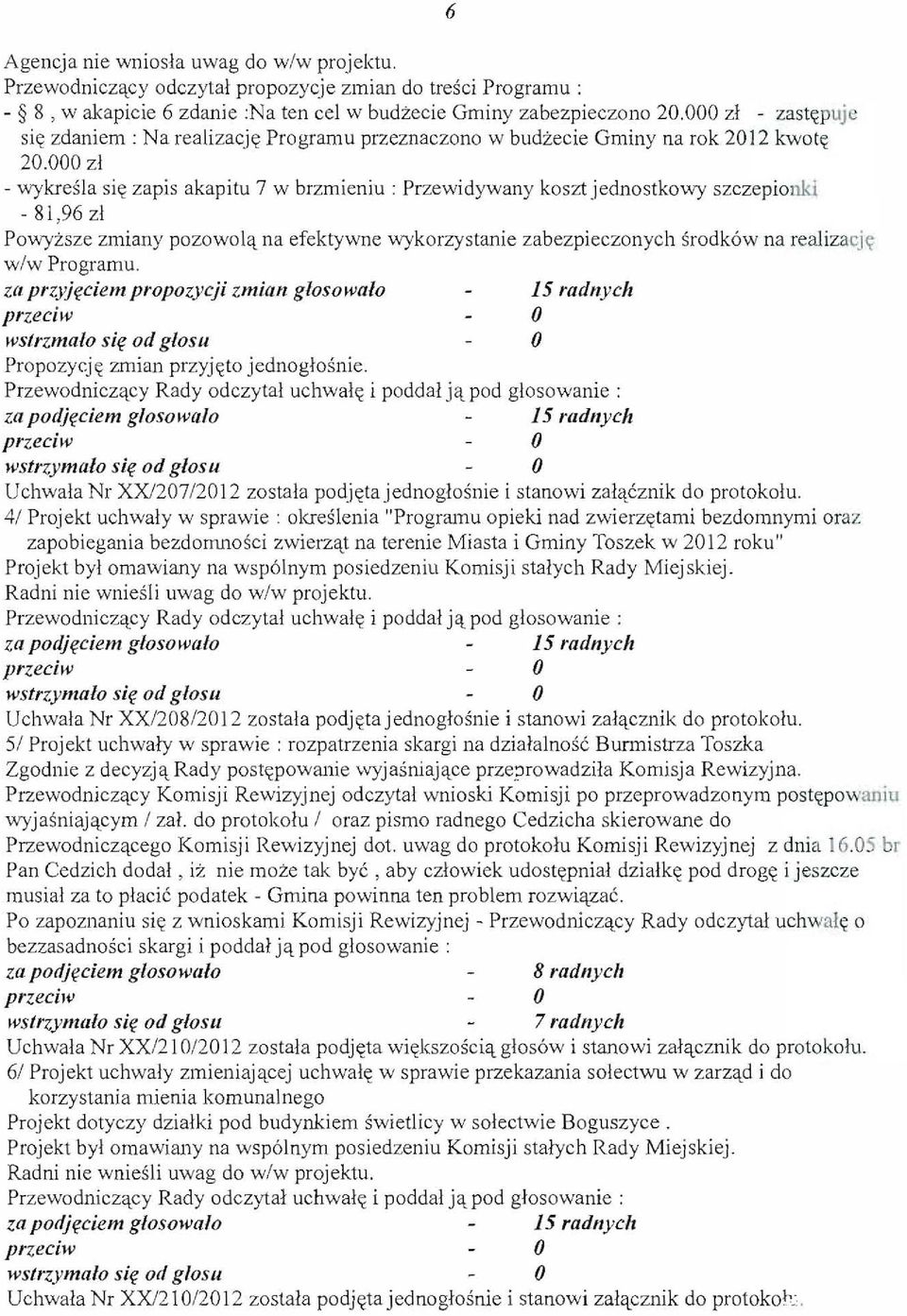 000 zl - wykresla si~ zapis akapitu 7 w brzmieniu : Przewidywany koszt jednostkowy szczepionki - 81,96 zl Powyzsze zmiany pozowol~ na efektywne wykorzystanie zabezpieczonych srodk6w na realiza cj~