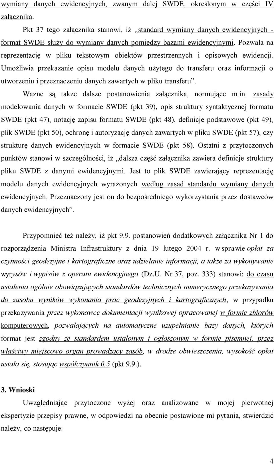 Pozwala na reprezentację w pliku tekstowym obiektów przestrzennych i opisowych ewidencji.