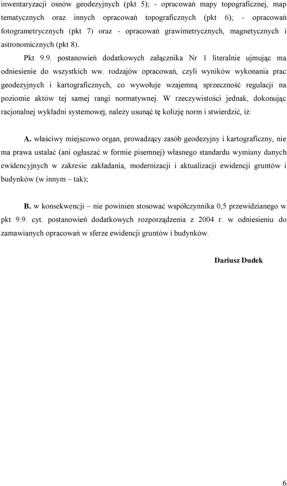 rodzajów opracowań, czyli wyników wykonania prac geodezyjnych i kartograficznych, co wywołuje wzajemną sprzeczność regulacji na poziomie aktów tej samej rangi normatywnej.