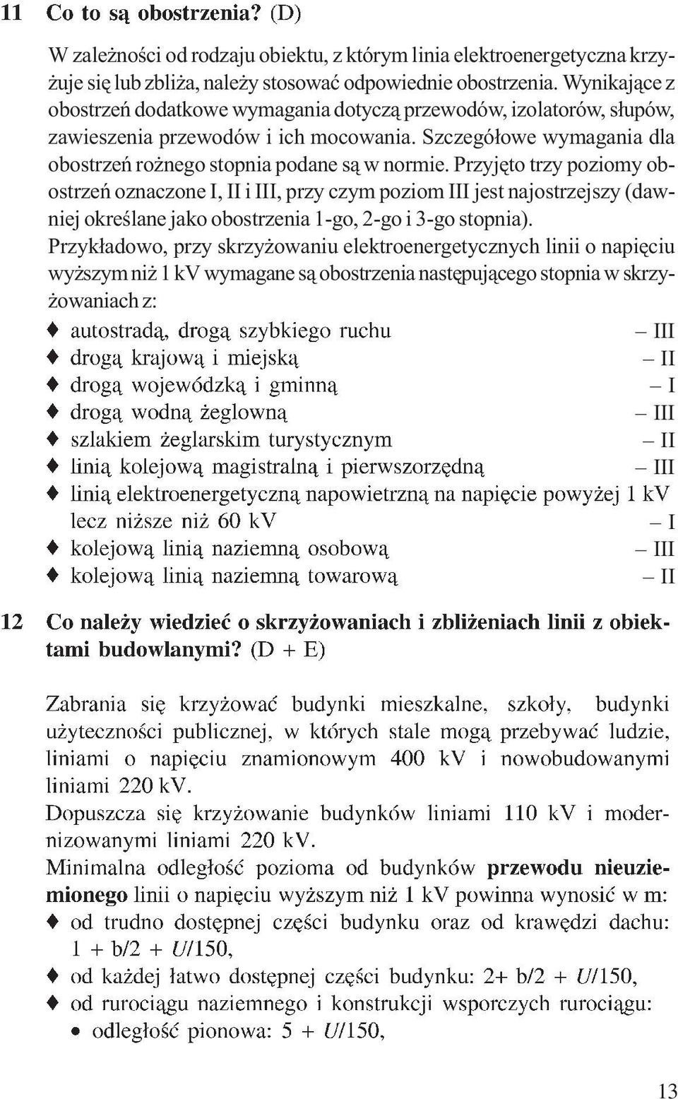 Szczegółowe wymagania dla obostrzeń rożnego stopnia podane są w normie.