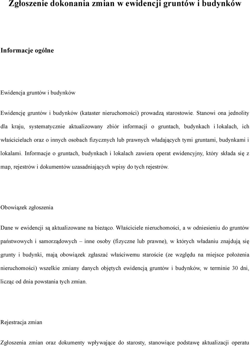 gruntami, budynkami i lokalami. Informacje o gruntach, budynkach i lokalach zawiera operat ewidencyjny, który składa się z map, rejestrów i dokumentów uzasadniających wpisy do tych rejestrów.