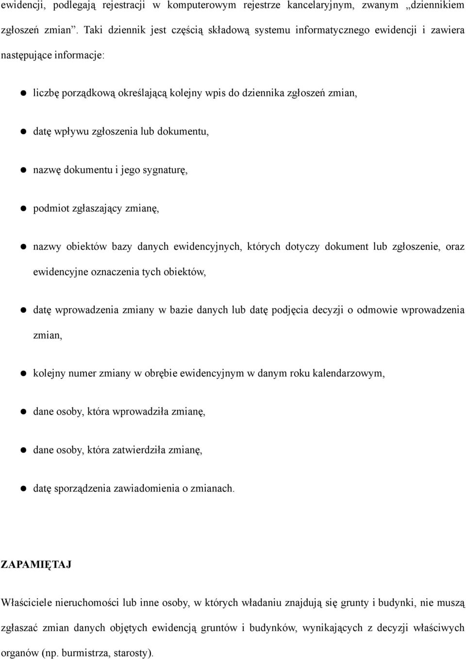 lub dokumentu, nazwę dokumentu i jego sygnaturę, podmiot zgłaszający zmianę, nazwy obiektów bazy danych ewidencyjnych, których dotyczy dokument lub zgłoszenie, oraz ewidencyjne oznaczenia tych