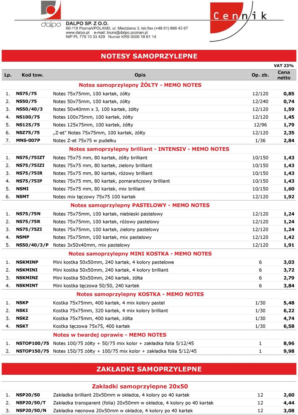 NS125/75 Notes 125x75mm, 100 kartek, żółty 12/96 1,79 6. NSZ75/75 Z-et Notes 75x75mm, 100 kartek, żółty 12/120 2,35 7.